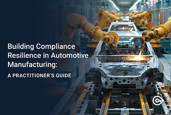 A Practitioner's Guide: Building Compliance Resilience in Automotive Manufacturing